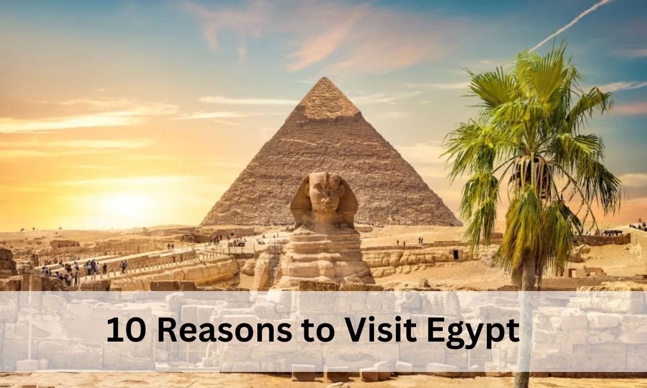 10 Reasons to Visit Egypt