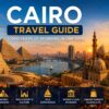 Cairo Travel Guide 2026 showcasing the Pyramids of Giza, the Great Sphinx, the Nile River, and Cairo skyline, highlighting the best places to visit and top attractions in Cairo, Egypt.