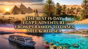 The Best15-Day Egypt Adventure: From Pyramids to Oases, Nile & Red Sea